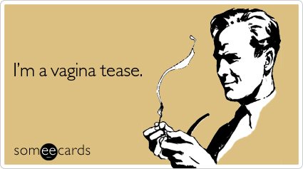 vagina-tease-flirting-ecard-someecards.jpg